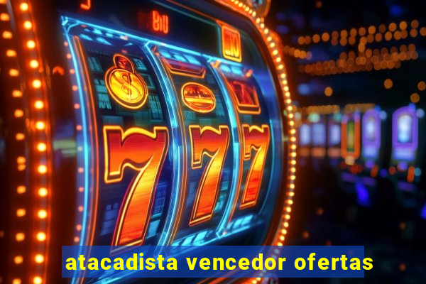 atacadista vencedor ofertas